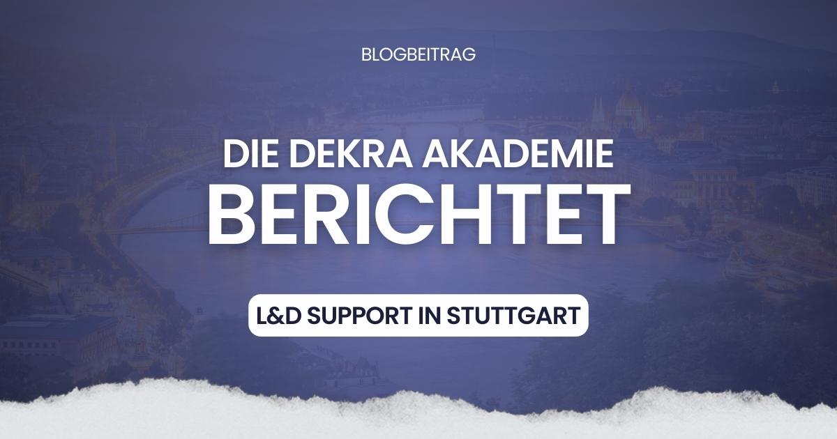Die DEKRA Akademie berichtet: Unser Partner L&D Support kommt nach Stuttgart