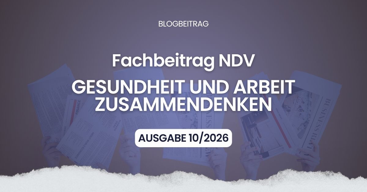 Gesundheit und Arbeit zusammendenken: Ein Fachbeitrag im NDV