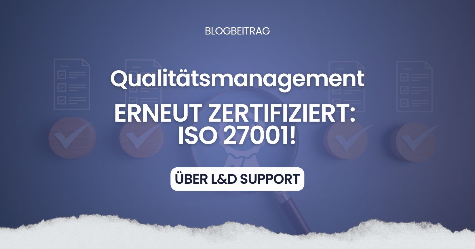 Erneut zertifiziert: ISO 27001 und Qualitätsmanagement